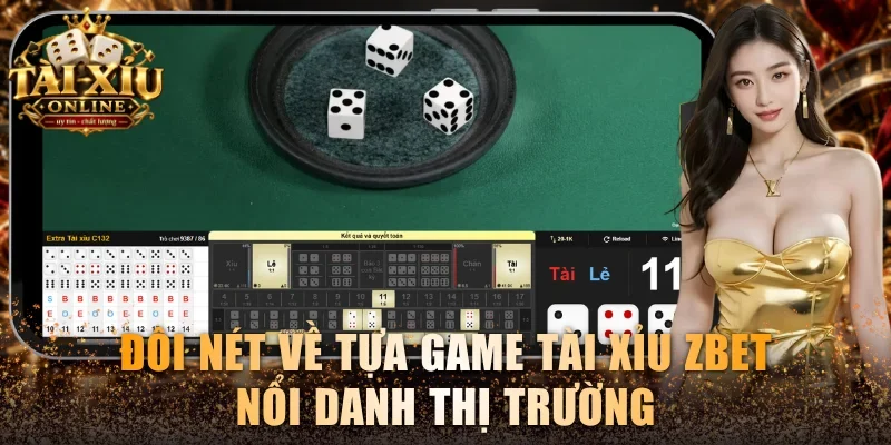 Tài Xỉu Zbet - Khám Phá Game Đỉnh Cao Và Bí Kíp Ăn X180 2 Đôi nét về tựa game Tài xỉu Zbet nổi danh thị trường