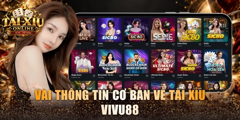 Tài Xỉu Vivu88 - Giải Trí Đỉnh Cao Kiếm Thưởng Bất Tận 2 Vài thông tin cơ bản về Tài xỉu Vivu88